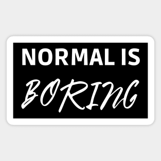 Normal is Boring Magnet